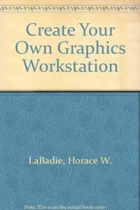 Create Your Own Graphics Workstation