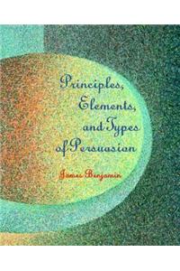 Principles, Elements, and Types of Persuasion