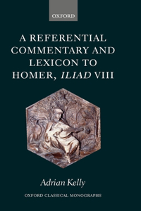 Referential Commentary and Lexicon to Homer, Iliad VIII