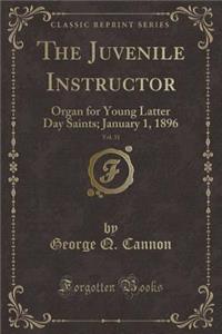 The Juvenile Instructor, Vol. 31: Organ for Young Latter Day Saints; January 1, 1896 (Classic Reprint)