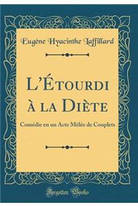 L'Étourdi à la Diète: Comédie en un Acte Mêlée de Couplets (Classic Reprint)