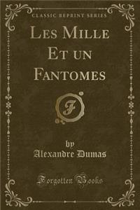 Les Mille Et Un Fantomes (Classic Reprint)