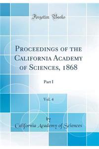 Proceedings of the California Academy of Sciences, 1868, Vol. 4: Part I (Classic Reprint)