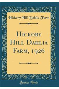 Hickory Hill Dahlia Farm, 1926 (Classic Reprint)