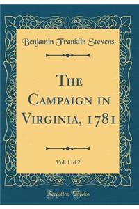 The Campaign in Virginia, 1781, Vol. 1 of 2 (Classic Reprint)