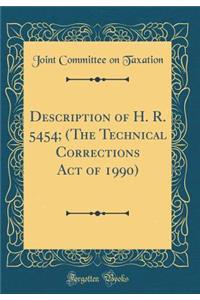 Description of H. R. 5454; (The Technical Corrections Act of 1990) (Classic Reprint)