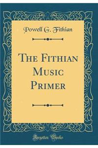The Fithian Music Primer (Classic Reprint)