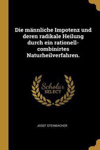 männliche Impotenz und deren radikale Heilung durch ein rationell-combinirtes Naturheilverfahren.