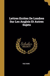 Lettres Ecrites De Londres Sur Les Anglois Et Autres Sujets