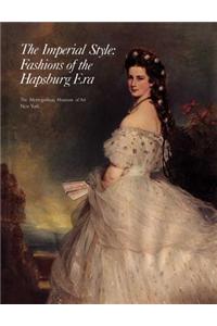 The Imperial Style: Fashions of the Hapsburg Era: Fashions of the Hapsburg Era