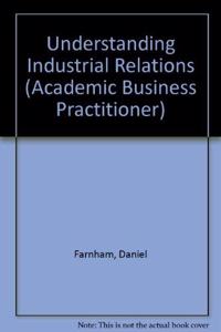 Understanding Industrial Relations (Academic Business Practitioner S.)