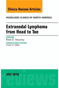 Extranodal Lymphoma from Head to Toe, an Issue of Radiologic Clinics of North America