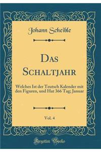 Das Schaltjahr, Vol. 4: Welches Ist Der Teutsch Kalender Mit Den Figuren, Und Hat 366 Tag; Januar (Classic Reprint)