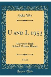 U and I, 1953, Vol. 31: University High School, Urbana, Illinois (Classic Reprint)
