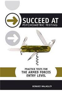 Succeed at Psychometric Testing: Practice Tests for the Armed Forces: Entry Level