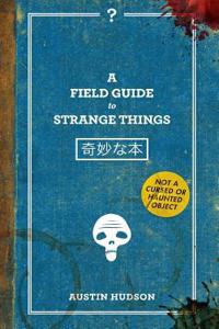 Field Guide to Strange Things