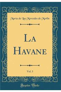 La Havane, Vol. 3 (Classic Reprint)