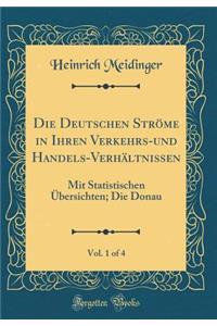 Die Deutschen Ströme in Ihren Verkehrs-und Handels-Verhältnissen, Vol. 1 of 4: Mit Statistischen Übersichten; Die Donau (Classic Reprint)