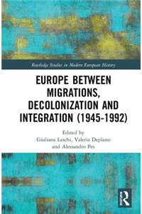 Europe between Migrations, Decolonization and Integration (1945-1992)