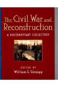 The Civil War and Reconstruction: A Documentary Collection