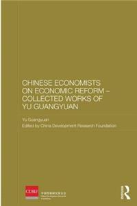 Chinese Economists on Economic Reform - Collected Works of Yu Guangyuan