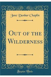 Out of the Wilderness (Classic Reprint)