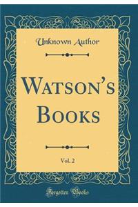 Watson's Books, Vol. 2 (Classic Reprint)