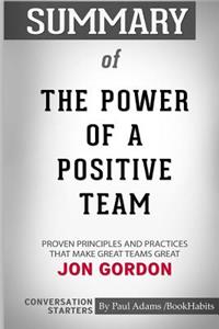 Summary of The Power of a Positive Team by Jon Gordon