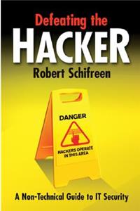 Defeating the Hacker: A Non-Technical Guide to Computer Security