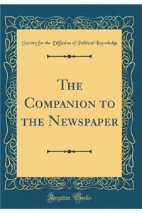 The Companion to the Newspaper (Classic Reprint)