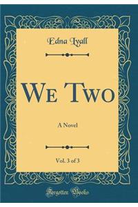 We Two, Vol. 3 of 3: A Novel (Classic Reprint)