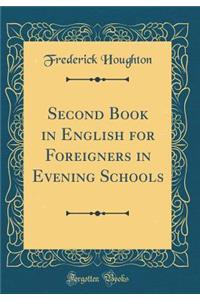 Second Book in English for Foreigners in Evening Schools (Classic Reprint)