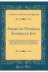 American Overseas Interests ACT: Markup Before the Subcommittee on International Operations and Human Rights of the Committee on International Relations, House of Representatives, One Hundred Fourth Congress, First Session, on H. R. 1561, May 8 and