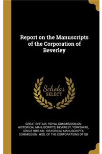 Report on the Manuscripts of the Corporation of Beverley