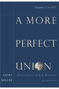 A More Perfect Union: Documents in U.S. History, Volume I