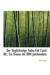 Der Ungla1/4ckselige Todes-Fall Caroli XII.