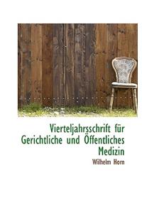 Vierteljahrsschrift Fur Gerichtliche Und Offentliches Medizin