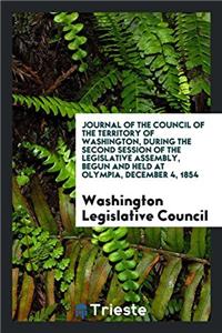 Journal of the Council of the Territory of Washington, During the Second Session of the Legislative Assembly, Begun and Held at Olympia, December 4, 1854