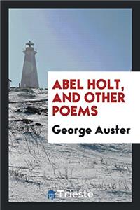 Abel Holt, and Other Poems