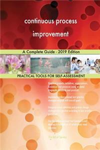 continuous process improvement A Complete Guide - 2019 Edition