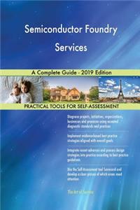 Semiconductor Foundry Services A Complete Guide - 2019 Edition