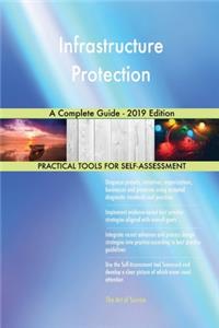 Infrastructure Protection A Complete Guide - 2019 Edition