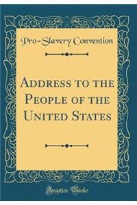 Address to the People of the United States (Classic Reprint)