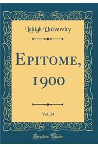 Epitome, 1900, Vol. 24 (Classic Reprint)