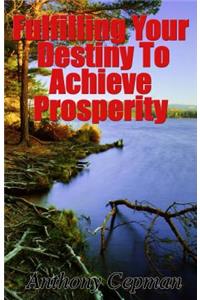 Fulfilling Your Destiny to Achieve Prosperity