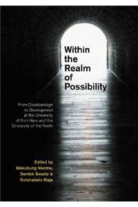 Within the Realm of Possibilty: From Disadvantage to Development at the University of Fort Hare and the University of the North