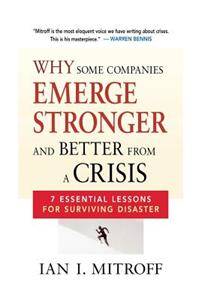 Why Some Companies Emerge Stronger and Better from a Crisis: 7 Essential Lessons for Surviving Disaster