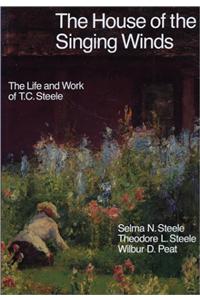 The House of the Singing Winds: The Life and Work of T. C. Steele