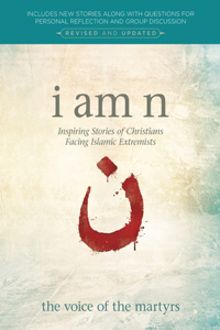 I Am N, Revised & Updated Edition: Inspiring Stories of Christians Facing Islamic Extremists