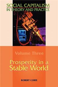 Prosperity in a Stable World--Volume 3 of Social Capitalism in Theory and Practice